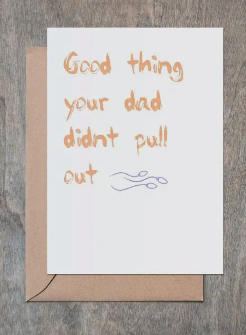 Dad Didn't Pull Out Funny Birthday Card-Cards-Crimson and Clover Studio-The Silo Boutique, Women's Fashion Boutique Located in Warren and Grand Forks North Dakota